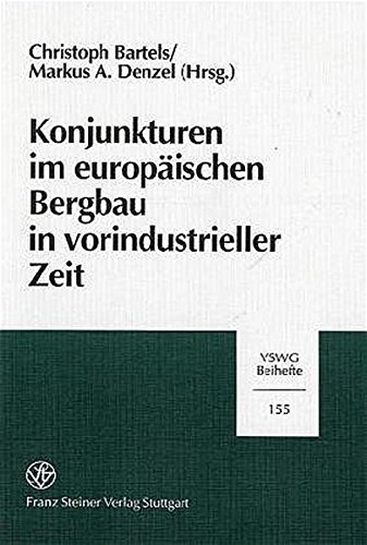 Konjunkturen im europäischen Bergbau in vorindustrieller Zeit: Festschrift für Ekkehard Westermann zum 60. Geburtstag (Vierteljahrschrift für Sozial- und Wirtschaftsgeschichte. Beihefte)