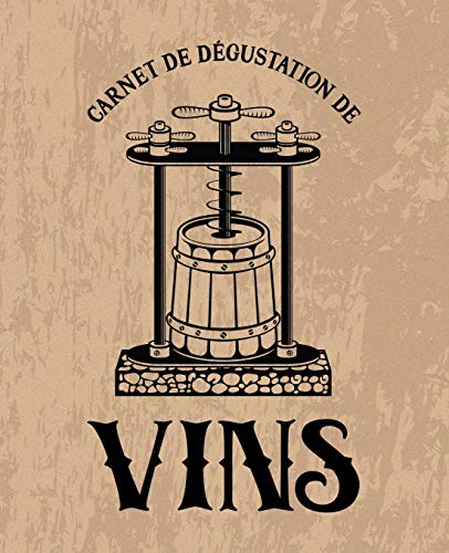 Télécharger Carnet de dégustation de vins: Un livre, journal, cahier et carnet de notes pour les amoureux du vi PDF Ebook En Ligne