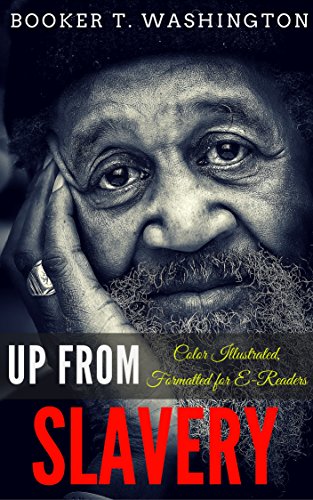 Up from Slavery: Color Illustrated, Formatted for E-Readers (Unabridged Version) (English Edition)