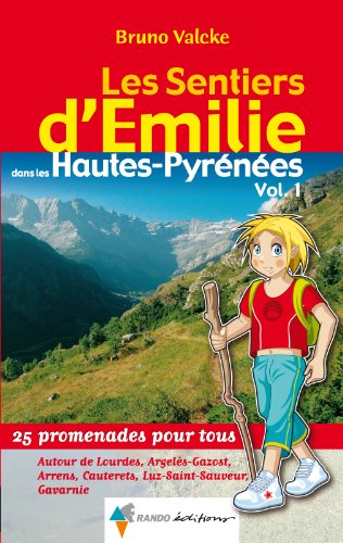 Download Les Sentiers d'Emilie dans les Hautes-Pyrénées : Tome 1, Autour de Lourdes, Argelès-Gazost, Arrens, Cauterets, Luz-Saint-Sauveur, Gavarnie