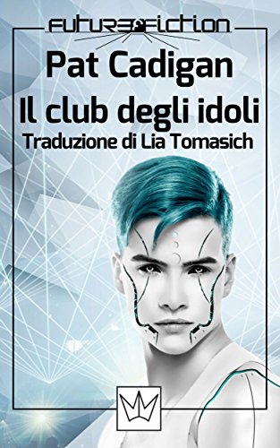 Pat Cadigan - Il club degli idoli (2016)