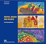 Hütten, Häuser und Paläste: 18 Gestaltungthemen (ALS-Studio-Reihe) by 