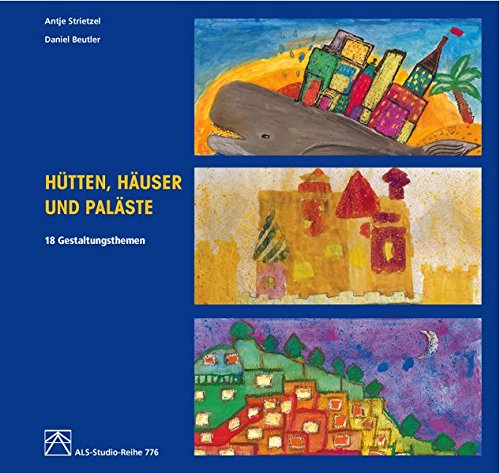Hütten, Häuser und Paläste: 18 Gestaltungthemen (ALS-Studio-Reihe)