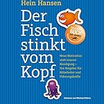 Der Fisch stinkt vom Kopf: Neue Motivation statt innere Kündigung - Der Ratgeber für Mitarbeiter und Führungskräfte