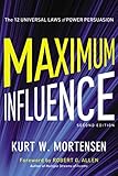 Maximum Influence: The 12 Universal Laws of Power Persuasion by 