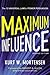 Maximum Influence: The 12 Universal Laws of Power Persuasion by 
