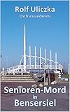 Bücher Neuerscheinungen 2022 - Senioren-Mord in Bensersiel: Ostfrieslandkrimi von Rolf Uliczka