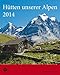 Hütten unserer Alpen 2014. Alpenvereinskalender: Ausführliche Tourenbeschreibungen by 