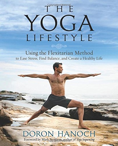 Download The Yoga Lifestyle: Using the Flexitarian Method to Ease Stress, Find Balance & Create a Healthy Life Download The Yoga Lifestyle: Using the Flexitarian Method to Ease Stress, Find Balance & Create a Healthy Life