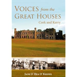 Voices from the Great Houses of Ireland: Life in the Big House: Cork and Kerry