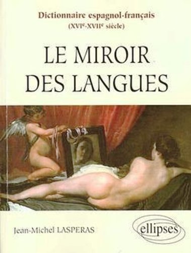 Dictionnaire espagnol-français, XVIe-XVIIe siècles : Le miroir des langues francais
