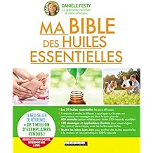 Ma bible des huiles essentielles : Nouvelle &eacute;dition augment&eacute;e enti&egrave;rement mise &agrave; jour