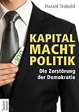 Image de Kapital Macht Politik: Die Zerstörung der Demokratie