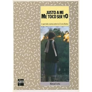 Justo a mí, me toco ser yo: lo que todos vivimos entre los 12 y los 18 años (Manuel Iceta)