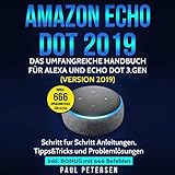 Amazon Echo Dot 2019: Das umfangreiche Handbuch für Alexa und Echo Dot 3.Gen. (Version 2019) - Schritt für Schritt Anleitungen, Tipps and Tricks und Problemlösungen. Inkl. Bonus mit 666 Befehlen by 