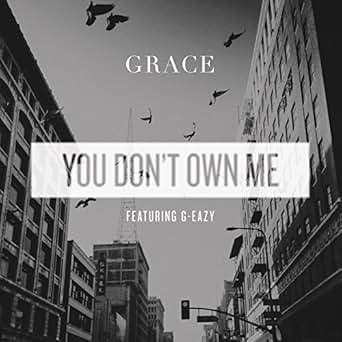 You Don't Own Me von Grace feat. G-Eazy bei Amazon Music ...