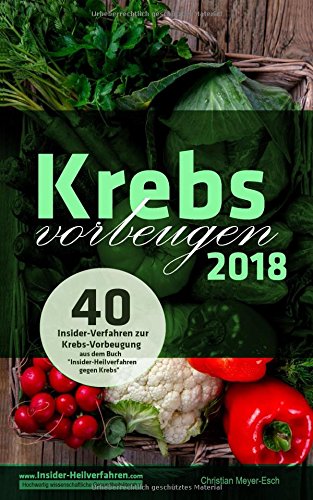 Preisvergleich Produktbild Krebs vorbeugen 2018: 40 Insider-Verfahren zur Krebs-Vorbeugung