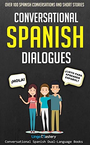 Conversational Spanish Dialogues: Over 100 Spanish Conversations and Short Stories (Conversational Spanish Dual Language Books nº 1) (Spanish Edition)