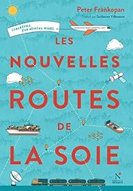 Les nouvelles routes de la soie - Peter Frankopan - Babelio