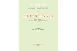ALESSANDRO FARNESE: PRINCE OF PARMA : GOVERNOR-GENERAL OF THE NETHERLANDS (1545-1592)|VOLUME IV : (1584-1585) : THE SIEGE OF ANTWERP (DUKE ALEXANDER FARNESE)
