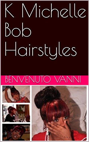 K Michelle Bob Hairstyles Ebook Benvenuto Vanni Amazon In