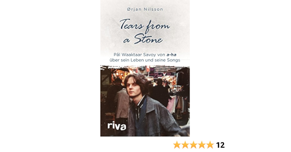 Tears From A Stone Pal Waaktaar Savoy Von A Ha Uber Sein Leben Und Seine Songs Ebook Nilsson Orjan Waaktaar Savoy Pal Stilzebach Daniela Amazon De Kindle Shop