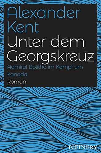 Unter dem Georgskreuz: Admiral Bolitho im Kampf um Kanada (Ein Richard-Bolitho-Roman 24) Unter dem Georgskreuz: Admiral Bolitho im Kampf um Kanada (Ein Richard-Bolitho-Roman 24)