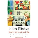 In the Kitchen: Essays on food and life