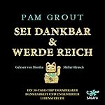 Sei dankbar & werde reich: Ein 30-Tage-Trip in radikaler Dankbarkeit und ungenierter Lebensfreude