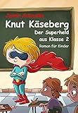Knut Käseberg - Der Superheld aus Klasse 2 - Roman für Kinde by Jasmin Schaudinn