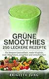 Image de GRÜNE SMOOTHIES - 250 Leckere Rezepte: für bessere Gesundheit, mehr Vitalität, zum Abnehmen, entg