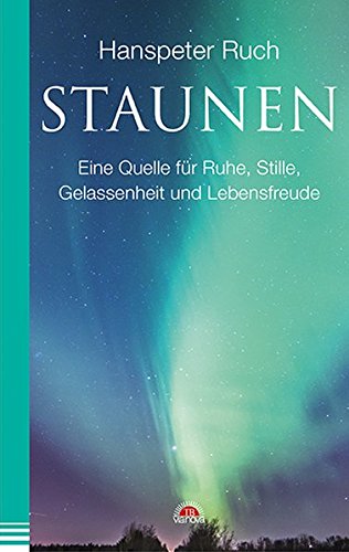 Preisvergleich Produktbild Staunen: Eine Quelle für Ruhe, Stille, Gelassenheit und Lebensfreude