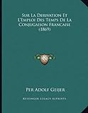 Image de Sur La Derivation Et L'Emploi Des Temps de La Conjugaison Francaise (1869)