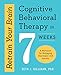 Retrain Your Brain: Cognitive Behavioral Therapy in 7 Weeks: A Workbook for Managing Depression and Anxiety by