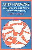 After Hegemony: Cooperation and Discord in the World Political Economy by Robert O. Keohane