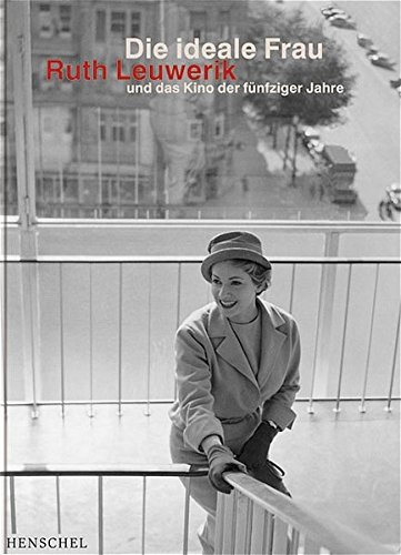 Die ideale Frau: Ruth Leuwerik und das Kino der fünfziger Jahre