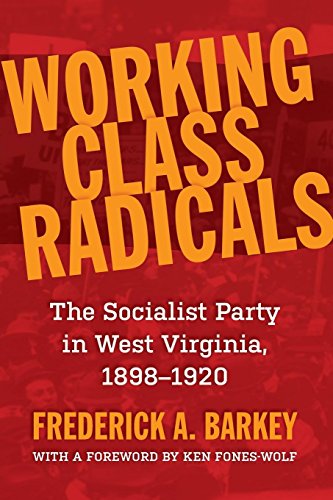 Working Class Radicals: The Socialist Party in West Virginia, 1898-1920