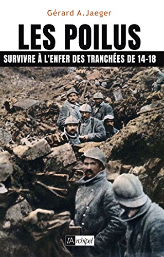 Télécharger Les poilus: Survivre à l'enfer des tranchées de 14-18 PDF