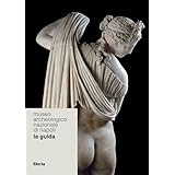 Museo Archeologico Nazionale di Napoli. La guida