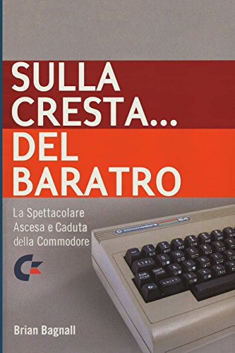 Sulla cresta... del baratro: la spettacolare ascesa e caduta della Commodore Sulla cresta... del baratro: la spettacolare ascesa e caduta della Commodore
