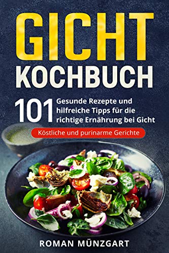 Gicht Kochbuch 101 Gesunde Rezepte Und Hilfreiche Tipps Fur Die