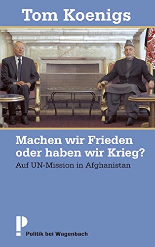 Download Machen wir Frieden oder haben wir Krieg?: Auf UN-Mission in Afghanistan
