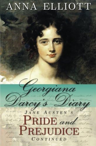 Georgiana Darcy's Diary: Jane Austen's Pride and Prejudice continued (Pride and Prejudice Chronicles Book 1)