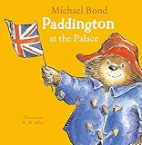 Paddington at the Palace by Michael Bond, R. W. Alley