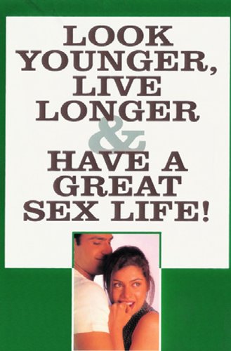 Look Younger,Live Longer & Have a Great Sex Life