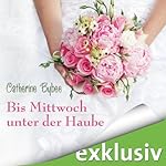 Bis Mittwoch unter der Haube (Eine Braut für jeden Tag 1)
