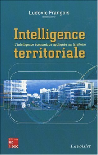 Download Intelligence territoriale : L'intelligence économique appliquée au territoire de Ludovic François (14 octobre 2008) Broché Download Intelligence territoriale : L'intelligence économique appliquée au territoire de Ludovic François (14 octobre 2008) Broché