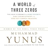 A World of Three Zeros: The New Economics of Zero Poverty, Zero Unemployment, and Zero Net Carbon Emissions by 