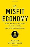 The Misfit Economy: Lessons in Creativity from Pirates, Hackers, Gangsters and Other Informal Entrepreneurs by 