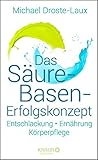 Das Säure-Basen-Erfolgskonzept: Entschlackung - Ernährung - Körperpflege by 